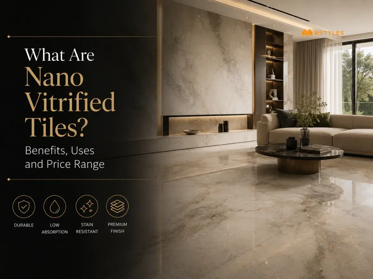 What Are Nano Vitrified Tiles? Benefits, Uses and Price Range